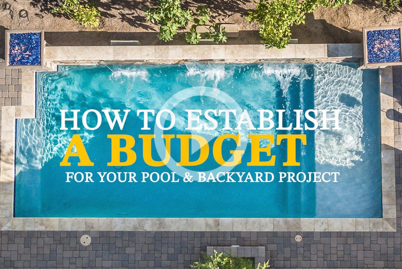 How To Establish A Budget For Your Pool & Backyard Project